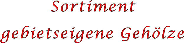 Sortiment  gebietseigene Gehölze